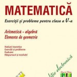 Matematica. Exercitii si probleme pentru clasa a V-a. Aritmetica, Algebra, Elemente de geometrie