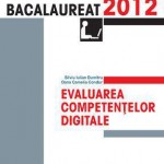 Bacalaureat 2012. Evaluarea competentelor digitale.
