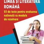 Limba si literatura romana. 25 de teste pentru Evaluarea Nationala cu modele de rezolvare